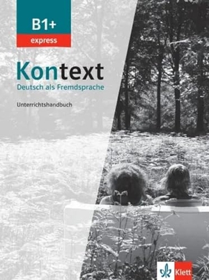 Ehrhardt, Maja / Birgitta Fröhlich. Kontext B1+ express - Unterrichtshandbuch - Deutsch als Fremdsprache.. Klett Sprachen GmbH, 2022.