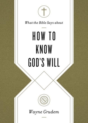 Grudem, Wayne. What the Bible Says about How to Know God`s Will. Crossway Books, 2020.