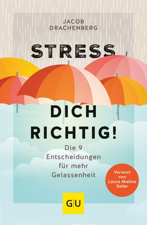 Drachenberg, Jacob. Stress dich richtig! - Die 9 Entscheidungen für mehr Gelassenheit. Graefe und Unzer Verlag, 2022.