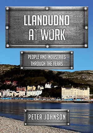 Johnson, Peter. Llandudno at Work - People and Industries Through the Years. Amberley Publishing, 2018.