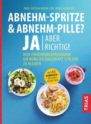 Worm, Nicolai / Heike Niemeier. Abnehm-Spritze & Abnehm-Pille? Ja, aber richtig! - Dein Ernährungsprogramm, um wirklich dauerhaft schlank zu bleiben. Mit 65 eiweißreichen Rezepten. Trias, 2026.