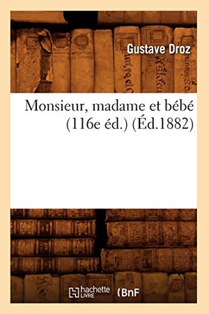 Droz, Gustave. Monsieur, madame et bébé (116e éd.) (Éd.1882). Hachette Livre, 2018.