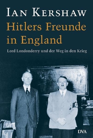 Kershaw, Ian. Hitlers Freunde in England - Lord Londonderry und der Weg in den Krieg. DVA Dt.Verlags-Anstalt, 2005.