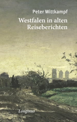 Wittkampf, Peter (Hrsg.). Westfalen in alten Reiseberichten. Longinus, 2019.