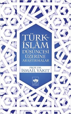 Yakit, Ismail. Türk-Islam Düsüncesi Üzerine Arastirmalar. Ötüken Nesriyat, 2013.