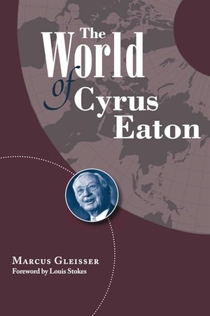 Gleisser. The World of Cyrus Eaton. Kent State University Press, 2005.