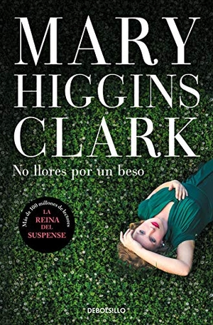 Clark, Mary Higgins. No llores por un beso. DEBOLSILLO, 2021.