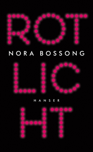 Bossong, Nora. Rotlicht - Die Lust, der Markt und wir. Carl Hanser Verlag, 2017.