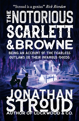 Stroud, Jonathan. The Notorious Scarlett and Browne. Walker Books Ltd., 2022.