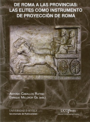 Navarro, Francisco Javier / Santos Yanguas, Narciso et al. De Roma a las provincias : las élites como instrumento de proyección de Roma. Editorial Universidad de Sevilla-Secretariado de Publicaciones, 2015.