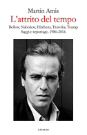 L' attrito del tempo. Bellow, Nabokov, Hitchens, Travolta, Trump. Saggi e reportage, 1986-2016