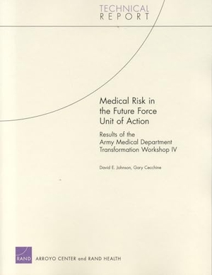 Johnson, David E / Gary Cecchine. Medical Risk in the Future Force Unit of Action - Results of the Army Medical Department Transformation Workshop IV. RAND Corporation, 2005.