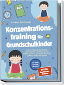 Konzentrationstraining für Grundschulkinder: Die umfassende Toolbox für laserscharfen Lernfokus, großes Selbstvertrauen und mehr Harmonie zuhause und in der Schule - inkl. vieler spaßiger Lernspiele