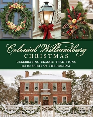 The Colonial Williamsburg Foundation. Colonial Williamsburg Christmas - Celebrating Classic Traditions and the Spirit of the Holiday. Globe Pequot Publishing, 2021.