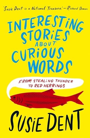Dent, Susie. Interesting Stories about Curious Words - From Stealing Thunder to Red Herrings. John Murray Press, 2024.