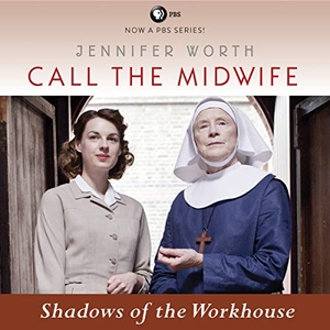 Worth, Jennifer. Call the Midwife: Shadows of the Workhouse. HighBridge Audio, 2014.