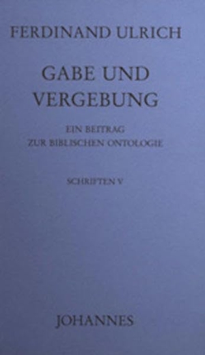 Ulrich, Ferdinand. Gabe und Vergebung - Ein Beitrag zur biblischen Ontologie. Johannes, 2006.