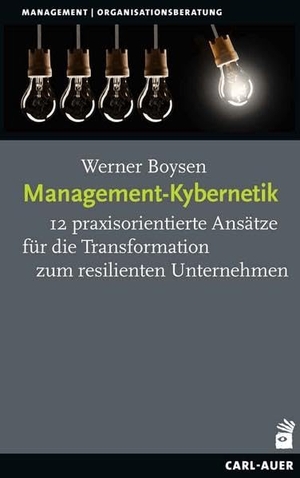 Boysen, Werner. Management-Kybernetik - 12 praxisorientierte Ansätze für die Transformation zum resilienten Unternehmen. Auer-System-Verlag, Carl, 2021.