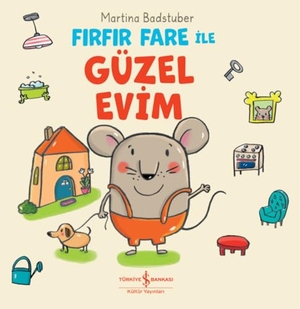 Badstuber, Martina. Firfir Fare ile Güzel Evim Ciltli. Türkiye Is Bankasi Kültür Yayinlari, 2026.