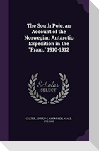 The South Pole; an Account of the Norwegian Antarctic Expedition in the Fram, 1910-1912
