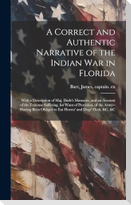 A Correct and Authentic Narrative of the Indian war in Florida