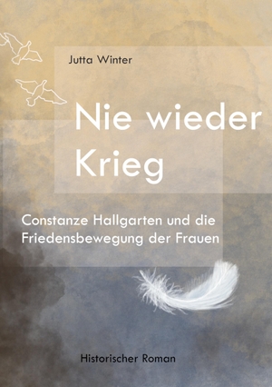 Winter, Jutta. Nie wieder Krieg - Constanze Hallgarten und die Friedensbewegung der Frauen. Books on Demand, 2023.