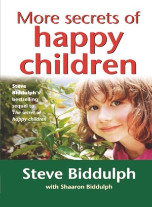 Biddulph, Steve. More Secrets of Happy Children - A guide for parents. HarperCollins, 2009.