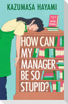 How Can My Manager Be So Stupid?
