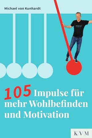 Kunhardt, Michael von. 105 Impulse für mehr Wohlbefinden und Motivation. KVM-Der Medizinverlag, 2023.