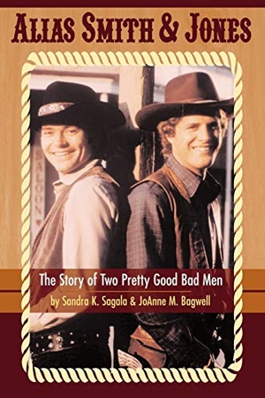 Sagala, Sandra K. / Joanne M. Bagwell. Alias Smith & Jones - The Story of Two Pretty Good Bad Men. BearManor Media, 2005.