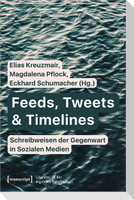 Feeds, Tweets & Timelines - Schreibweisen der Gegenwart in Sozialen Medien