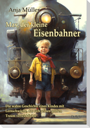 Max, der kleine Eisenbahner - Die wahre Geschichte eines Kindes mit Lernschwäche, das sich seinen großen Traum verwirklichte