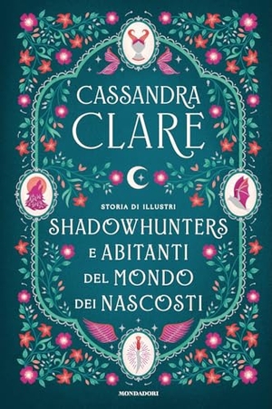 Clare, Cassandra. Storia di illustri Shadowhunters e Abitanti del mondo dei Nascosti. Mondadori, 2025.