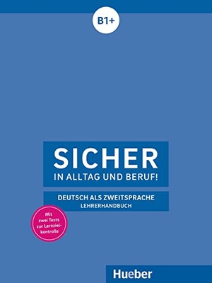 Böschel, Claudia. Sicher in Alltag und Beruf! B1+ / Lehrerhandbuch - Deutsch als Zweitsprache. Hueber Verlag GmbH, 2018.
