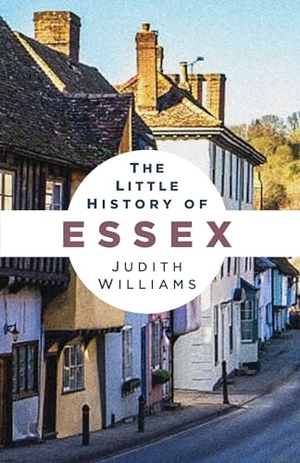 Williams, Judith. Little History of Essex. The History Press Ltd, 2026.