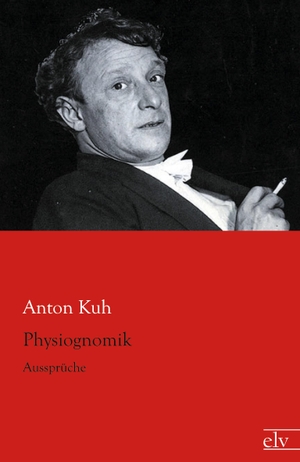 Kuh, Anton. Physiognomik - Aussprüche. Europäischer Literaturverlag, 2014.