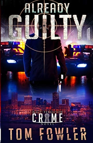 Fowler, Tom. Already Guilty - A C.T. Ferguson Crime Novel. Widening Gyre Media, 2020.
