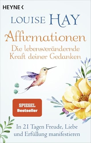 Hay, Louise. Affirmationen - Die lebensverändernde Kraft deiner Gedanken - In 21 Tagen Freude, Liebe und Erfüllung manifestieren. Heyne Taschenbuch, 2023.