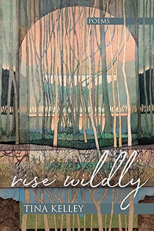 Kelley, Tina. Rise Wildly. CavanKerry Press, 2020.