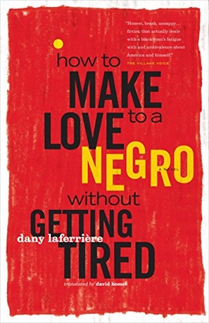 Laferrière, Dany. How to Make Love to a Negro Without Getting Tired. Douglas and McIntyre (2013) Ltd., 2010.