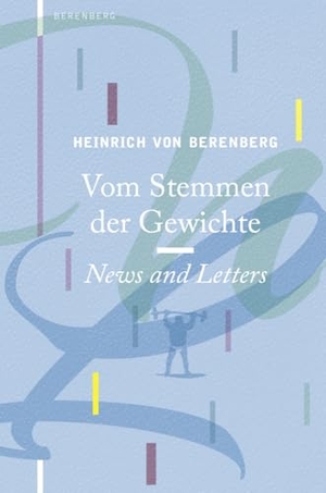 Berenberg, Heinrich von. Vom Stemmen der Gewichte - News and Letters. Berenberg Verlag, 2025.
