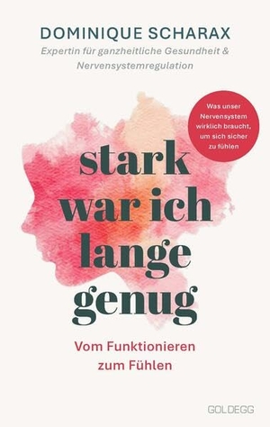 Scharax, Dominique. Stark war ich lange genug - Was unser Nervensystem wirklich braucht, um sich sicher zu fühlen. Goldegg Verlag GmbH, 2026.