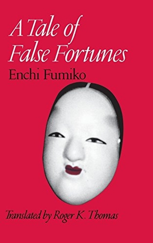 Fumiko, Enchi / Enchi, Fumiko et al. Enchi - A Tale of False Fortunes Pa. University of Hawaii Press, 2000.