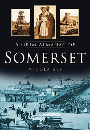 Sly, Nicola. A Grim Almanac of Somerset. History Press, 2010.