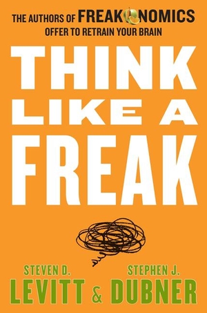 Levitt, Steven D. / Stephen J. Dubner. Think Like a Freak - The Authors of Freakonomics Offer to Retrain Your Brain. Harper Collins Publ. USA, 2015.