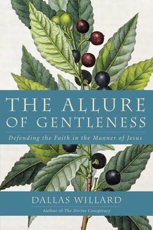 Willard, Dallas. The Allure of Gentleness - Defending the Faith in the Manner of Jesus. HarperCollins, 2016.