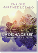 La dicha de ser : no-dualidad y vida cotidiana
