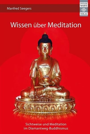 Seegers, Manfred. Wissen über Meditation - Sichtweise und Meditation im Diamantweg-Buddhismus. Zeitlose Werte, 2012.