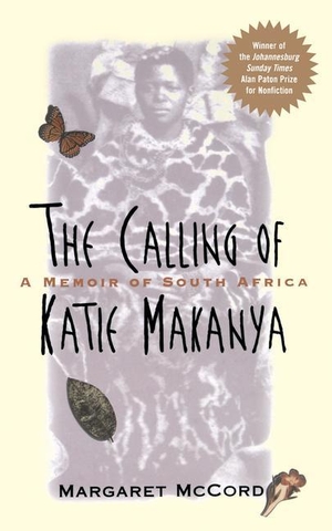 McCord, Margaret. The Calling of Katie Makanya - A Memoir of South Africa. WILEY, 1998.