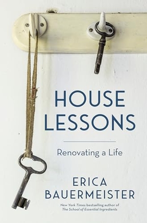 Bauermeister, Erica. House Lessons: Renovating a Life. Sasquatch Books, 2020.